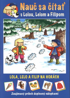 Nauč sa čítať s Lolou, Lelom a Filipom : zaujímavý príbeh doplnený nálepkami. Lola, Lelo a Filip na horách /