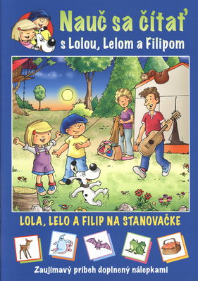 Nauč sa čítať s Lolou, Lelom a Filipom : zaujímavý príbeh doplnený nálepkami. Lola, Lelo a Filip na stanovačke /