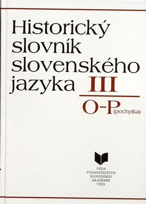 Historický slovník slovenského jazyka : III, O-P (pochytka) /