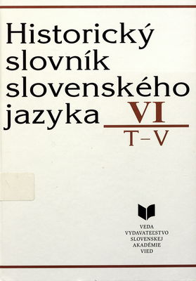 Historický slovník slovenského jazyka. VI, T-V