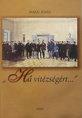 "Hű vitézségért-" : az 1848-1849-es magyar szabadságharc kitüntetett hőseinek emlékére /