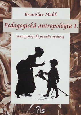 Pedagogická antropológia. I., Antropologické pozadie výchovy /