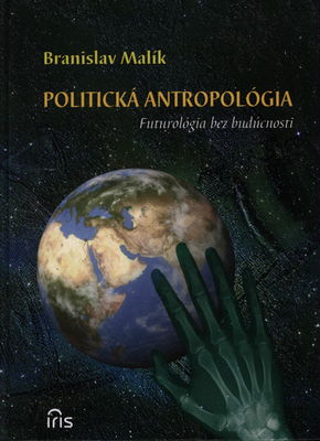 Politická antropológia : futurológia bez budúcnosti /