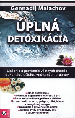 Úplná detoxikácia : liečenie a prevencia všetkých chorôb úplnou očistou vnútorných orgánov /