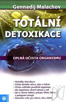 Totální detoxikace : úplná očista organismu : léčení a prevence všech nemocí dokonalou očistou vnitřních orgánů /