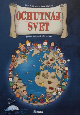 Ochutnaj svet : zábavný ilustrovaný atlas pre deti /