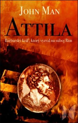 Attila : barbarský kráľ, ktorý vyzval na súboj Rím /