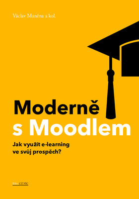 Moderně s Moodlem : jak využít e-learning ve svůj prospěch? /