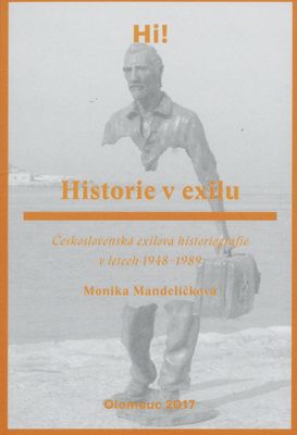 Historie v exilu : československá exilová historiografie v letech 1948-1989 /