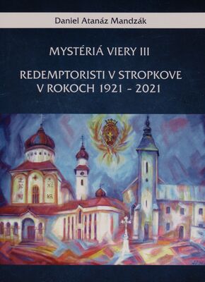 Mystéria viery. III, Redemptoristi v Stropkove v rokoch 1921-2021 /