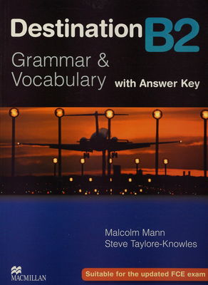 Destination : [with answer key : suitable for the updated FCE exam]. B2, Grammar & vocabulary /