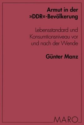 Armut in der "DDR"-Bevölkerung : Lebensstandard und Konsumtionsniveau vor und nach der Wende /