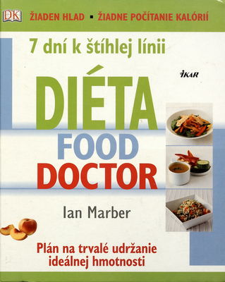 Diéta Food Doctor : 7 dní k štíhlej línii : [žiaden hlad, žiadne počítanie kalórií] : [plán na trvalé udržanie ideálnej hmotnosti] /