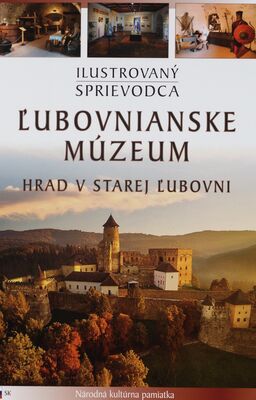 Ľubovnianske múzeum : hrad v Starej Ľubovni : ilustrovaný sprievodca /