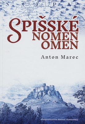 Spišské nomen omen : prehľad názorov o pôvode, vývoji a význame miestopisných názvov /