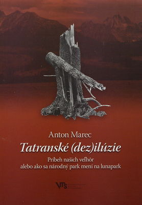 Tatranské (dez)ilúzie : príbeh našich veľhôr, alebo, ako sa národný park mení na lunapark /