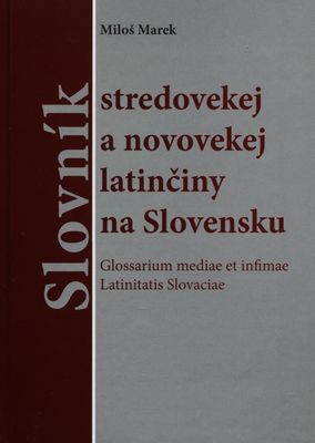 Slovník stredovekej a novovekej latinčiny na Slovensku /