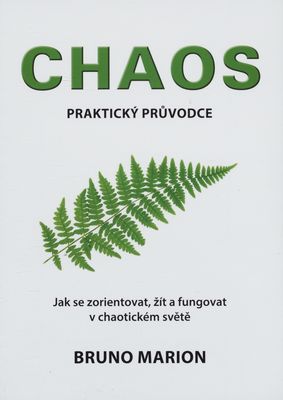 Chaos : praktický průvodce : [jak se zorientovat, žít a fungovat v chaotickém světě] /
