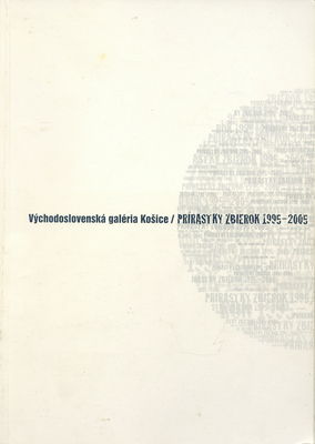 Východoslovenská galéria Košice : prírastky zbierok 1995-2005 /
