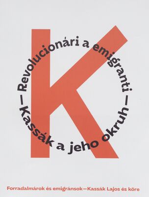 Revolucionári a emigranti - Kassák a jeho okruh = Forradalmárok és emigránsok - Kassák Lajos és köre /