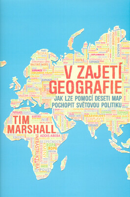 V zajetí geografie : jak lze pomocí deseti map pochopit světovou politiku /