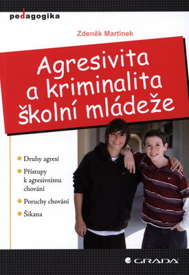 Agresivita a kriminalita školní mládeže : druhy agresí, přístupy k agresivnímu chování, poruchy chování, šikana /