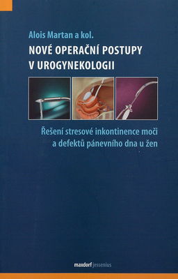 Nové operační postupy v urogynekologii : řešení stresové inkontinence moči a defektů pánevního dna u žen /