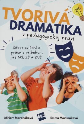 Tvorivá dramatika v pedagogickej praxi : súbor cvičení a práca s príbehom pre MŠ, ZŠ a ZUŠ /