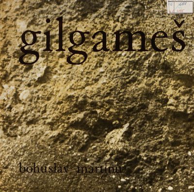 Gilgameš : vyprávění o Gilgamešovi pro sóla, komentátora, smišený sbor a orchestr na slova starobabylónskeho eposu