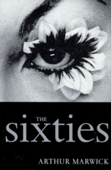 The sixties. : Cultural revolution in Britain, France, Italy, and the united state, c.1958-c.1974. /