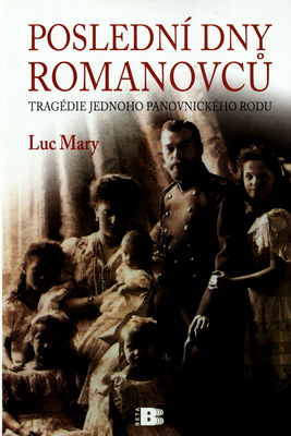 Poslední dny Romanovců : tragédie jednoho panovnického rodu /