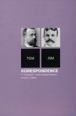 Korespondence T.G. Masaryk - Josef Svatopluk Machar : TGM - JSM. Svazek II., (1896) /