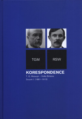Korespondence T.G. Masaryk - Velká Británie : TGM - RSW. Svazek I., (1881-1915) /