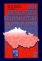 Malá encyklopedie regionalistiky a veřejné správy. /