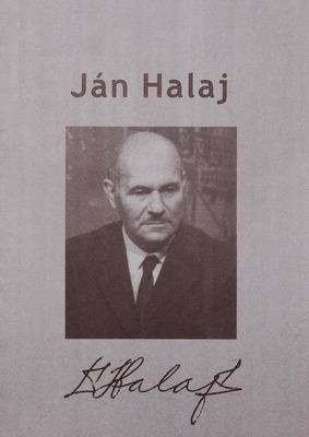 Ján Halaj : životopisný medailón k 100. výročiu narodenia /