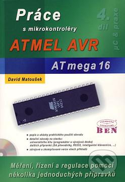 Práce s mikrokontroléry ATMEL AVR ATmega16 : [měření, řízení a regulace pomocí několika jednoduchých přípravků]. 4. díl /