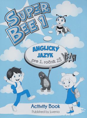 Super Bee 1 : anglický jazyk pre 1. ročník ZŠ : activity book /