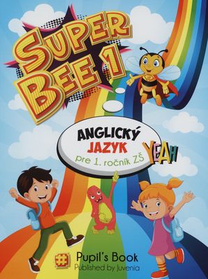 Super Bee 1 : anglický jazyk pre 1. ročník ZŠ : pupil´s book /