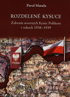 Rozdelené Kysuce : zabratie severných Kysúc Poľskom v rokoch 1938-1939 /