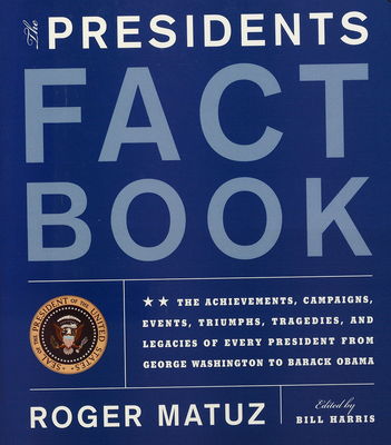 The presidents fact book : the achievements, campaigns, events, triumphs, tragedies, and legacies of every president from George Washington to Barack Obama /