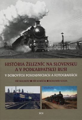 História železníc na Slovensku a v Podkarpatskej Rusi : v dobových pohľadniciach a fotografiách /