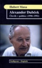 Alexander Dubček : Člověk v politice (1990-1992) /