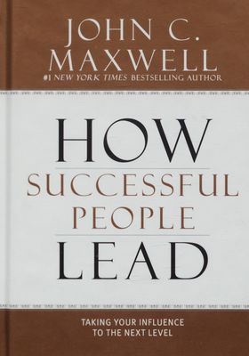 How successful people lead : taking your influence to the next level /