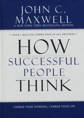 How successful people think : change your thinking, change your life /