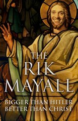 The Rik Mayall : bigger than Hitler, better than Christ /