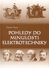 Pohledy do minulosti elektrotechniky : objevy, myšlenky, vynálezy, osobnosti /