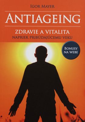 Antiageing : zdravie a vitalita napriek pribúdajúcemu veku /
