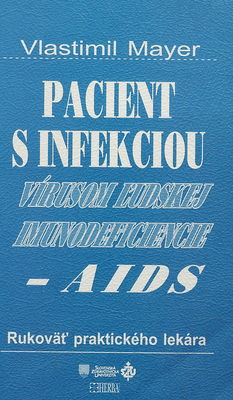 Pacient s infekciou vírusom ľudskej imunodeficiencie - AIDS : rukoväť praktického lekára /