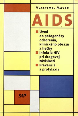 AIDS : úvod do patogenézy ochorenia, klinického obrazu a liečby : infekcia HIV pri drogovej závislosti : prevencia a profylaxia /
