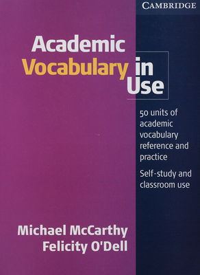 Academic vocabulary in use : 50 unitets of academic vocabulary reference and practice : self-study and classroom use /